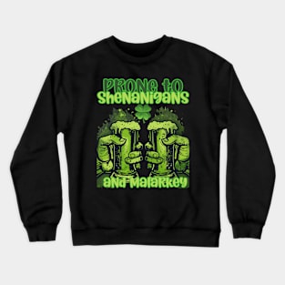 Prone to shenanigans and malarkey green beer Crewneck Sweatshirt